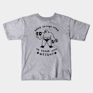 Good Things Come to Those Who Weight Kids T-Shirt